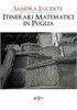 Presentazione del libro Itinerari Matematici in Puglia di Sandra Lucente
